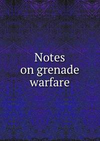 Notes on grenade warfare