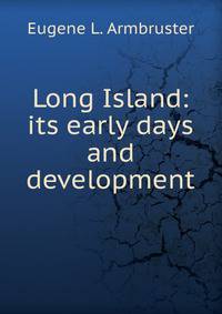 Long Island: its early days and development