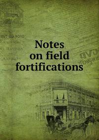 Notes on field fortifications