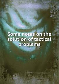 Some notes on the solution of tactical problems
