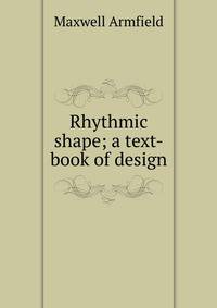 Rhythmic shape; a text-book of design