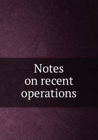 Notes on recent operations