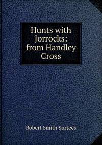 Hunts with Jorrocks: from Handley Cross