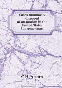 Cases summarily disposed of on motion in the United States Supreme court