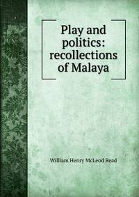 Play and politics: recollections of Malaya