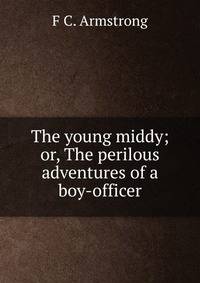 The young middy; or, The perilous adventures of a boy-officer