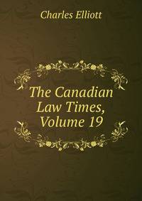 The Canadian Law Times, Volume 19