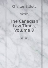 The Canadian Law Times, Volume 8