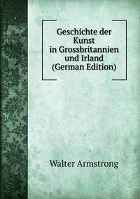 Geschichte der Kunst in Grossbritannien und Irland (German Edition)