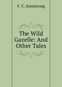 The Wild Gazelle: And Other Tales