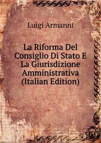 La Riforma Del Consiglio Di Stato E La Giurisdizione Amministrativa (Italian Edition)