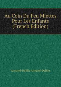 Au Coin Du Feu Miettes Pour Les Enfants (French Edition)