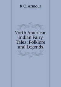 North American Indian Fairy Tales: Folklore and Legends