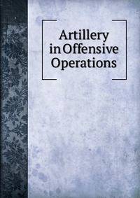 Artillery in Offensive Operations
