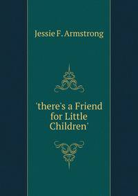 'there's a Friend for Little Children'.