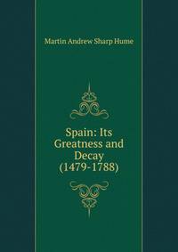 Spain: Its Greatness and Decay (1479-1788)