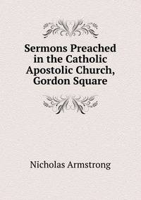 Sermons Preached in the Catholic Apostolic Church, Gordon Square