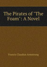 The Pirates of "The Foam": A Novel