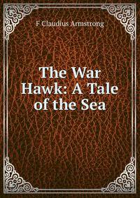 The War Hawk: A Tale of the Sea