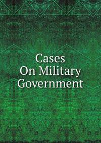 Cases On Military Government