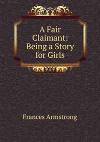 A Fair Claimant: Being a Story for Girls