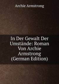 In Der Gewalt Der Umstande: Roman Von Archie Armstrong (German Edition)