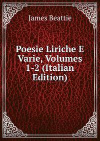 Poesie Liriche E Varie, Volumes 1-2 (Italian Edition)
