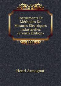 Instruments Et Methodes De Mesures Electriques Industrielles (French Edition)
