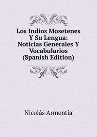 Los Indios Mosetenes Y Su Lengua: Noticias Generales Y Vocabularios (Spanish Edition)