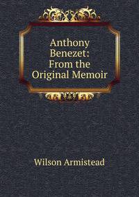 Anthony Benezet: From the Original Memoir