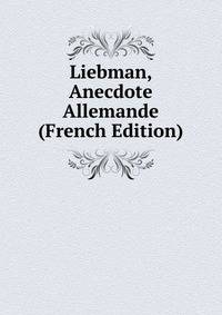 Liebman, Anecdote Allemande (French Edition)