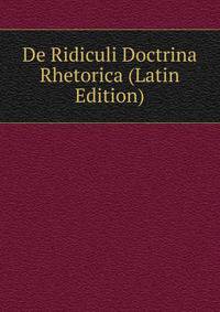 De Ridiculi Doctrina Rhetorica (Latin Edition)
