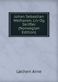 Johan Sebastian Welhaven, Liv Og Skrifter (Norwegian Edition)