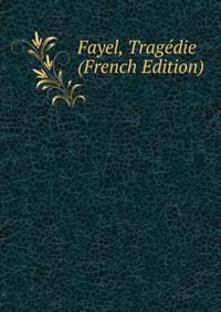 Fayel, Tragedie (French Edition)