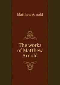 The works of Matthew Arnold