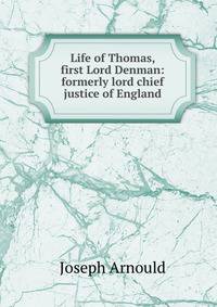Life of Thomas, first Lord Denman: formerly lord chief justice of England