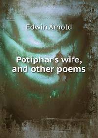Potiphar's wife, and other poems