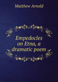 Empedocles on Etna, a dramatic poem