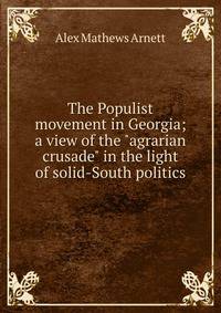 The Populist movement in Georgia; a view of the "agrarian crusade" in the light of solid-South politics