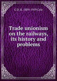 Trade unionism on the railways, its history and problems
