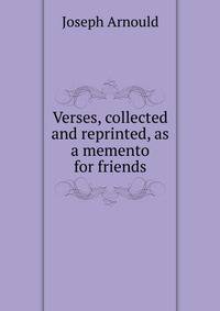 Verses, collected and reprinted, as a memento for friends