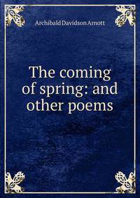 The coming of spring: and other poems