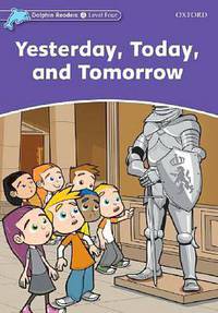 Dolphin Readers: Level 4: 625-Word Vocabulary Yesterday, Today and Tomorrow