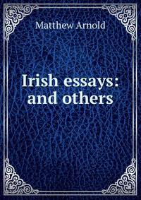 Irish essays: and others
