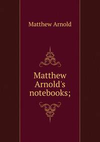 Matthew Arnold's notebooks;