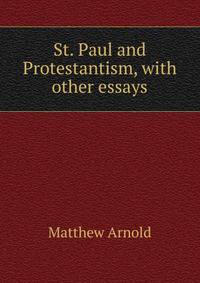 St. Paul and Protestantism, with other essays