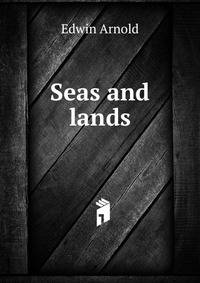 Seas and lands