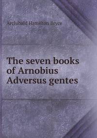 The seven books of Arnobius Adversus gentes