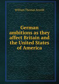 German ambitions as they affect Britain and the United States of America
