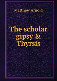 The scholar gipsy &amp; Thyrsis